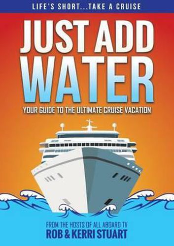 Cover image for Just Add Water: Your Guide to the Ultimate Cruise Vacation