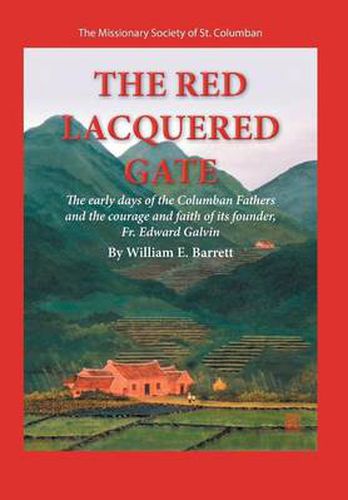 The Red Lacquered Gate: The Early Days of the Columban Fathers and the Courage and Faith of Its Founder, Fr. Edward Galvin