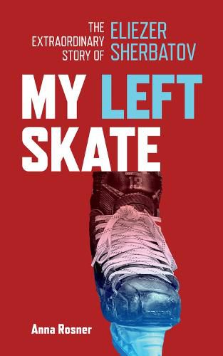 Cover image for My Left Skate: The Extraordinary Story of Eliezer Sherbatov