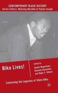 Cover image for Biko Lives!: Contesting the Legacies of Steve Biko