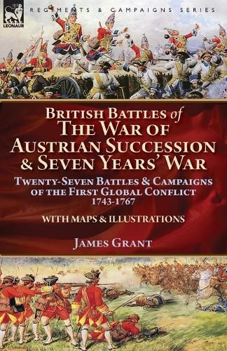 Cover image for British Battles of the War of Austrian Succession & Seven Years' War: Twenty-Seven Battles & Campaigns of the First Global Conflict, 1743-1767