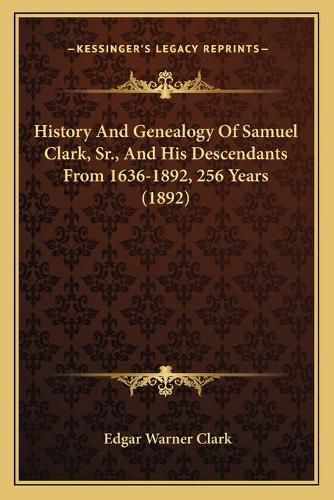 History and Genealogy of Samuel Clark, Sr., and His Descendants from 1636-1892, 256 Years (1892)