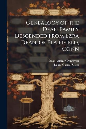 Cover image for Genealogy of the Dean Family Descended From Ezra Dean, of Plainfield, Conn