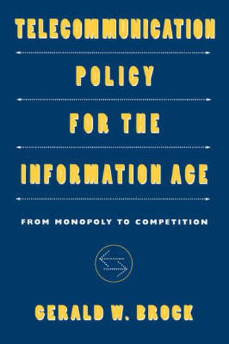 Cover image for Telecommunication Policy for the Information Age: From Monopoly to Competition