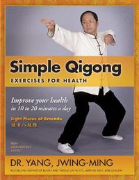 Cover image for Simple Qigong Exercises for Health: Improve Your Health in 10 to 20 Minutes a Day