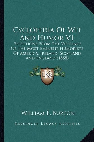 Cover image for Cyclopedia of Wit and Humor V1: Selections from the Writings of the Most Eminent Humorists of America, Ireland, Scotland and England (1858)