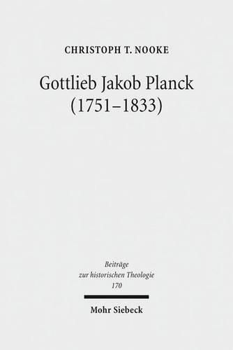 Cover image for Gottlieb Jakob Planck (1751-1833): Grundfragen protestantischer Theologie um 1800