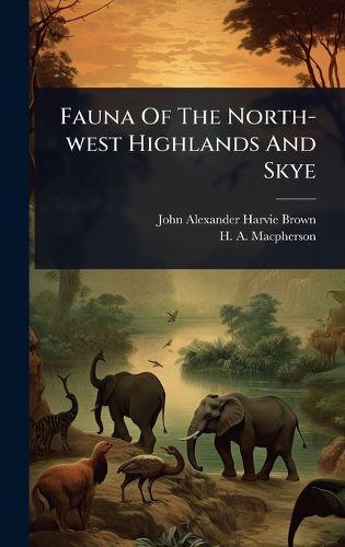 Cover image for Fauna Of The North-west Highlands And Skye