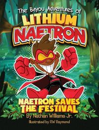 Cover image for The Bayou Adventures of Lithium Naetron: Naetron Saves The Festival