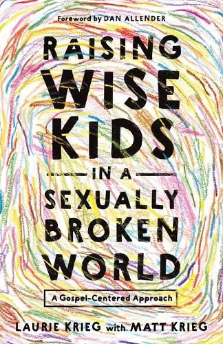 Cover image for Raising Wise Kids in a Sexually Broken World
