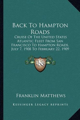 Back to Hampton Roads: Cruise of the United States Atlantic Fleet from San Francisco to Hampton Roads, July 7, 1908 to February 22, 1909 (1909)