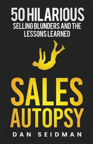 Cover image for Sales Autopsy: 50 Hilarious Selling Blunders and the Lessons Learned