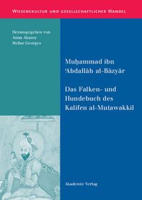 Cover image for Das Falken- Und Hundebuch Des Kalifen Al-Mutawakkil: Ein Arabischer Traktat Aus Dem 9. Jahrhundert