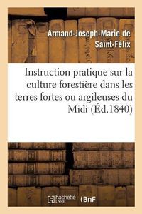 Cover image for Instruction Pratique Sur La Culture Forestiere Dans Les Terres Fortes Ou Argileuses Du MIDI