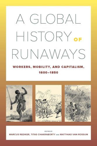 Cover image for A Global History of Runaways: Workers, Mobility, and Capitalism, 1600-1850