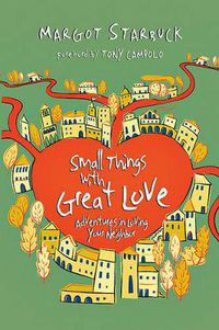 Cover image for Small Things with Great Love - Adventures in Loving Your Neighbor