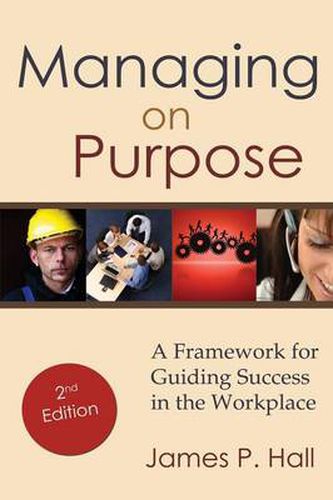 Cover image for Managing on Purpose: A Framework for Guiding Success in the Workplace