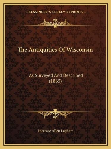 Cover image for The Antiquities of Wisconsin: As Surveyed and Described (1865)