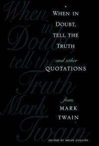 Cover image for When in Doubt, Tell the Truth: and Other Quotations from Mark Twain