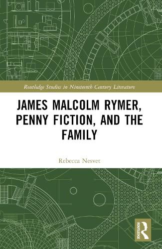 Cover image for James Malcolm Rymer, Penny Fiction, and the Family