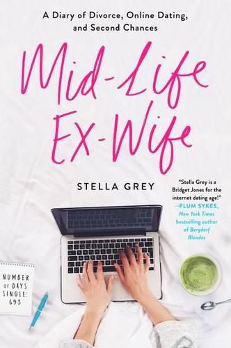 Cover image for Mid-Life Ex-Wife: A Diary of Divorce, Online Dating, and Second Chances