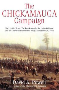 Cover image for The Chickamauga Campaign - Glory or the Grave: The Breakthrough, the Union Collapse, and the Defense of Horseshoe Ridge, September 20, 1863