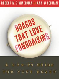 Cover image for Boards That Love Fundraising: A How-to Guide for Your Board