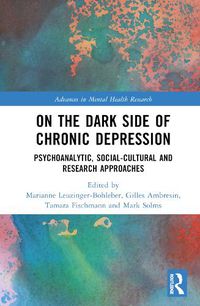 Cover image for On the Dark Side of Chronic Depression: Psychoanalytic, Social-cultural and Research Approaches