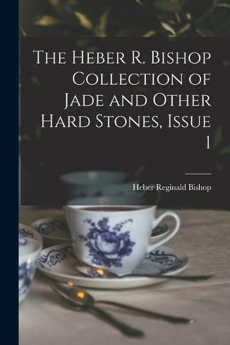 Cover image for The Heber R. Bishop Collection of Jade and Other Hard Stones, Issue 1