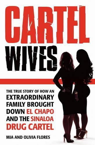 Cover image for Cartel Wives: The true story of how an extraordinary family brought down El Chapo and the Sinaloa drug cartel