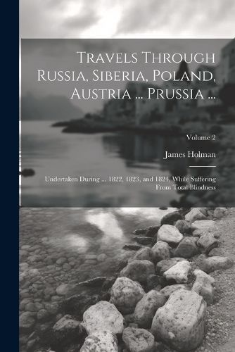 Cover image for Travels Through Russia, Siberia, Poland, Austria ... Prussia ...