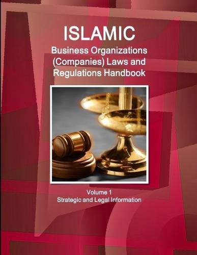 Cover image for Islamic Business Organizations (Companies) Laws and Regulations Handbook Volume 1 Strategic and Legal Information