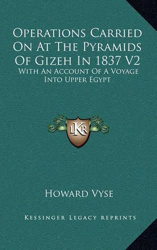 Cover image for Operations Carried on at the Pyramids of Gizeh in 1837 V2: With an Account of a Voyage Into Upper Egypt