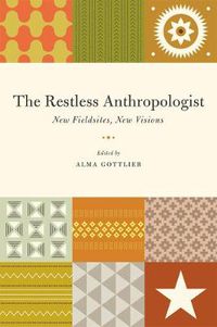 Cover image for The Restless Anthropologist: New Fieldsites, New Visions