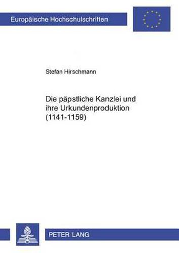 Cover image for Die Paepstliche Kanzlei Und Ihre Urkundenproduktion (1141-1159)