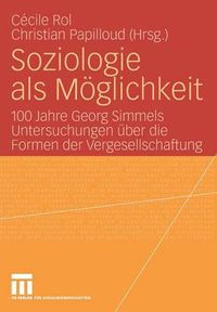 Cover image for Soziologie als Moglichkeit: 100 Jahre Georg Simmels Untersuchungen uber die Formen der Vergesellschaftung