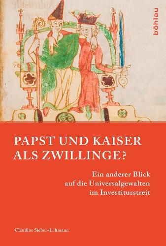 Cover image for Papst Und Kaiser ALS Zwillinge?: Ein Anderer Blick Auf Die Universalgewalten Im Investiturstreit