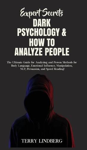 Cover image for Expert Secrets - Dark Psychology & How to Analyze People: The Ultimate Guide for Analyzing and Proven Methods for Body Language, Emotional Influence, Manipulation, NLP, Persuasion, and Speed Reading!