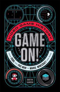 Cover image for Game On!: Video Game History from Pong and Pac-Man to Mario, Minecraft, and More