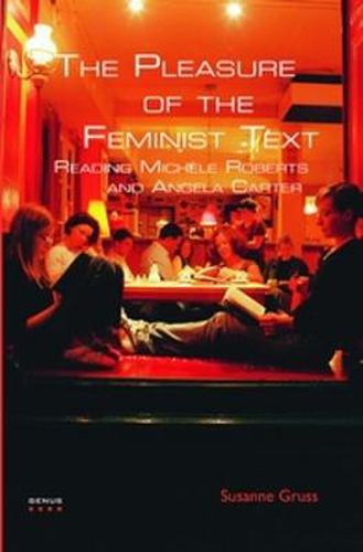Cover image for The Pleasure of the Feminist Text: Reading Michele Roberts and Angela Carter
