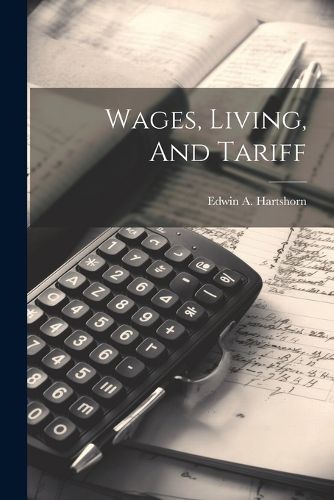 Cover image for Wages, Living, And Tariff