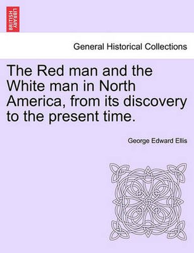 Cover image for The Red Man and the White Man in North America, from Its Discovery to the Present Time.