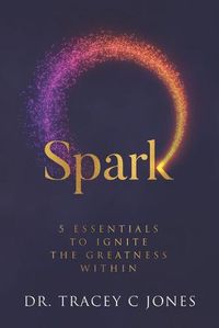 Cover image for Spark: 5 Essentials to Ignite the Greatness Within