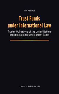 Cover image for Trust Funds under International Law: Trustee Obligations of the United Nations and International Development Banks