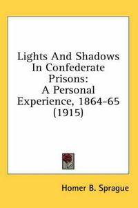 Cover image for Lights and Shadows in Confederate Prisons: A Personal Experience, 1864-65 (1915)