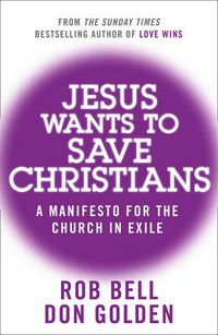 Cover image for Jesus Wants to Save Christians: A Manifesto for the Church in Exile
