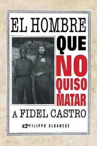 Cover image for El Hombre Que No Quiso Matar a Fidel Castro