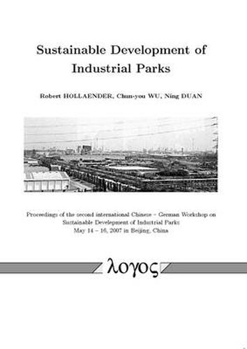 Cover image for Sustainable Development of Industrial Parks: Proceedings of the Second International Chinese -- German Workshop on Sustainable Develepment of Industrial Parks May 14 -- 16, 2007 in Beijing, China