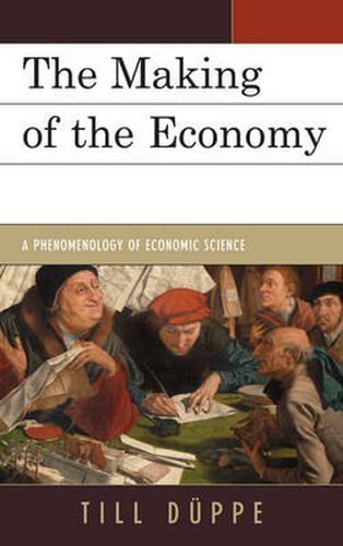 Cover image for The Making of the Economy: A Phenomenology of Economic Science