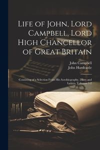 Cover image for Life of John, Lord Campbell, Lord High Chancellor of Great Britain